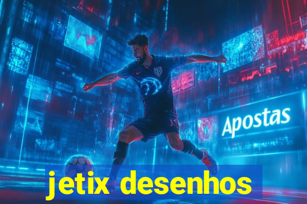 jetix desenhos